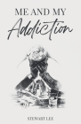 Me and My Addiction By Stewart Lee Cover Image