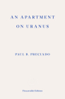 An Apartment on Uranus By Paul B. Preciado, Virginie Despentes (Introduction by), Charlotte Mandell (Translator) Cover Image