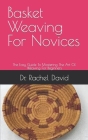 Basket Weaving For Novices: The Easy Guide To Mastering The Art Of Weaving For Beginners Cover Image