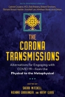 The Corona Transmissions: Alternatives for Engaging with COVID-19—from the Physical to the Metaphysical By Sherri Mitchell (Editor), Richard Grossinger (Editor), Kathy Glass (Editor) Cover Image