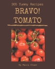 Bravo! 365 Yummy Tomato Recipes: Keep Calm and Try Yummy Tomato Cookbook By Mavis Olsen Cover Image