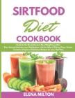 Sirtfood Diet Cookbook: Guide to the Revolutionary New Weight Loss Diet. Burn Fat and Activate your Metabolism with the Help of Skinny Gene, S Cover Image