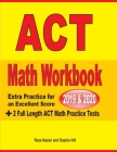 ACT Math Workbook 2019 & 2020: Extra Practice for an Excellent Score + 2 Full Length GED Math Practice Tests By Reza Nazari, Sophia Hill Cover Image