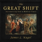 The Great Shift: Encountering God in Biblical Times By Malcolm Hillgartner (Read by), James L. Kugel Cover Image