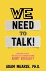 We Need to Talk: Creating Space for Healthy Conversations about Sexuality By Adam Mearse Cover Image