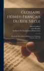 Glossaire Hébreu-Français Du Xiiie Siècle: Recueil De Mots Hébreux Bibliques Avec Traduction Française, Issue 302 By Louis Brandin, Académie Inscriptions &. Belles-Lettres, Mayer Lambert Cover Image