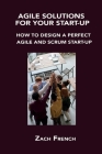 Agile Solutions for Your Start-Up: How to Design a Perfect Agile and Scrum Start-Up Cover Image
