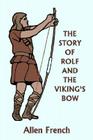 The Story of Rolf and the Viking's Bow (Yesterday's Classics) By Allen French, Bernard J. Rosenmeyer (Illustrator) Cover Image