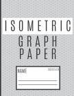 Isometric Graph Paper Notebook: Isometric Notebook For Your College And Professional Work - Isometric Graph Paper 8.5 x 11 With Equilateral Grid To Dr Cover Image