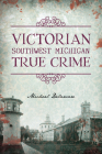 Victorian Southwest Michigan True Crime Cover Image