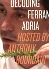 Decoding Ferran Adria DVD: Hosted by Anthony Bourdain By Anthony Bourdain Cover Image