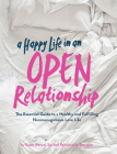 A Happy Life in an Open Relationship: The Essential Guide to a Healthy and Fulfilling Nonmonogamous Love Life (Open Marriage and Polyamory Book, Couples Relationship Advice from Sex Therapist) By Susan Wenzel Cover Image