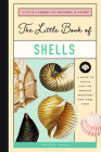The Little Book of Shells: A Guide to Shells and the Amazing Creatures Who Make Them Cover Image