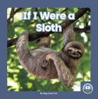 If I Were a Sloth By Meg Gaertner Cover Image