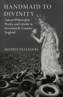 Handmaid to Divinity: Natural Philosophy, Poetry, and Gender in Seventeenth-Century England Volume 4 (Series for Science and Culture #4) Cover Image