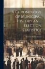 A Chronology of Municipal History and Election Statistics Cover Image