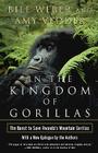 In the Kingdom of Gorillas: The Quest to Save Rwanda's Mountain Gorillas By Bill Weber, Amy Vedder Cover Image