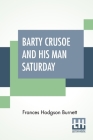 Barty Crusoe And His Man Saturday By Frances Hodgson Burnett Cover Image
