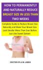 How to Permanently and Naturally Reduce Breast Size in Less Than Two Weeks: Complete Guide to Reduce Breast Size Naturally & Make Your Breast Size Loo By Doctor Kyla M. Jaden Cover Image