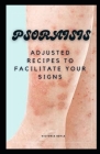 Psoraisis: Adjusted Recipes to Facilitate Your Signs Cover Image