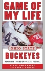 Game of My Life Ohio State Buckeyes: Memorable Stories of Buckeye Football By Steve Greenberg, Laura Lanese Cover Image