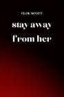 stay away from her By Cloe Scott Cover Image