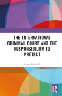 The International Criminal Court and the Responsibility to Protect By Stefano Marinelli Cover Image