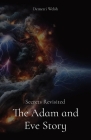 The Adam and Eve Story: Secrets Revisited By Demetri Welsh Cover Image