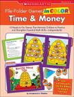 File-Folder Games in Color: Time & Money: 10 Ready-to-Go Games That Motivate Children to Practice and Strengthen Essential Math Skills—Independently! By Immacula Rhodes Cover Image