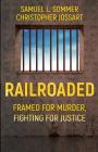 Railroaded: Framed For Murder, Fighting For Justice By Christopher Jossart, Samuel L. Sommer Cover Image