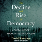 The Decline and Rise of Democracy Lib/E: A Global History from Antiquity to Today By Tom Perkins (Read by), David Stastavage Cover Image