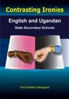 Contrasting Ironies. English and Ugandan State Secondary Schools By Fred Sheldon Mwesigwa Cover Image