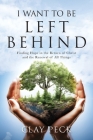 I Want to be Left Behind: Finding Hope in the Return of Christ and the Renewal of All Things By Clay Peck Cover Image