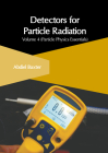 Detectors for Particle Radiation: Volume 4 (Particle Physics Essentials) By Abdiel Baxter (Editor) Cover Image
