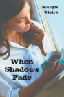 When Shadows Fade By Margie Vieira Cover Image