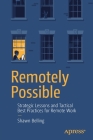 Remotely Possible: Strategic Lessons and Tactical Best Practices for Remote Work By Shawn Belling Cover Image