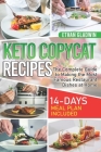 Keto Copycat Recipes: The Complete Guide to Making the Most Famous Restaurant Dishes at Home (14-Days Meal Plan Included) Cover Image