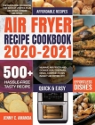 Air Fryer Recipe Cookbook 2020-2021: The All-in-one Cookbook for Instant Vortex Plus Air Fryer, COSORI Air Fryer, NUWAVE Air Fryer and GoWISE USA, Che Cover Image