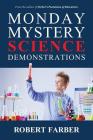 Monday Mystery Science Demonstrations: Two Years of Weekly Science Demonstrations That Teachers Can Buy or Build By Robert Farber Cover Image