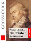 Die Räuber (Großdruck): Ein Schauspiel By Friedrich Schiller Cover Image