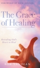 The Grace of Healing: Revealing God's Heart to Heal By Bob Yandian, Rick Renner (Foreword by), Andrew Wommack (Contribution by) Cover Image