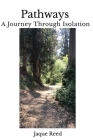Pathways-A Journey Through Isolation By Jaque Reed Cover Image