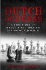 Dutch Defense: A true story of struggle and survival during World War II Cover Image