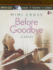Before Goodbye By Mimi Cross, Lauren Ezzo (Read by), Mark Schenfisch (Read by) Cover Image