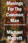 Musings for the Common Man: And the women who tolerate them By Michael Merrett Cover Image