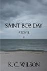 Saint Bob Day By K. C. Wilson Cover Image