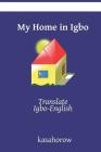 My Home in Igbo: Translate Igbo-English By Kasahorow Cover Image