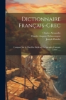 Dictionnaire Français-grec: Composé Sur Le Plan Des Meilleurs Dictionnaires Français-latins ...... Cover Image