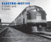 Electro-Motive E-Units and F-Units:  The Illustrated History of North America's Favorite Locomotives By Brian Solomon Cover Image