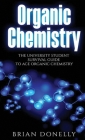 Organic Chemistry: The University Student Survival Guide to Ace Organic Chemistry (Science Survival Guide Series) Cover Image